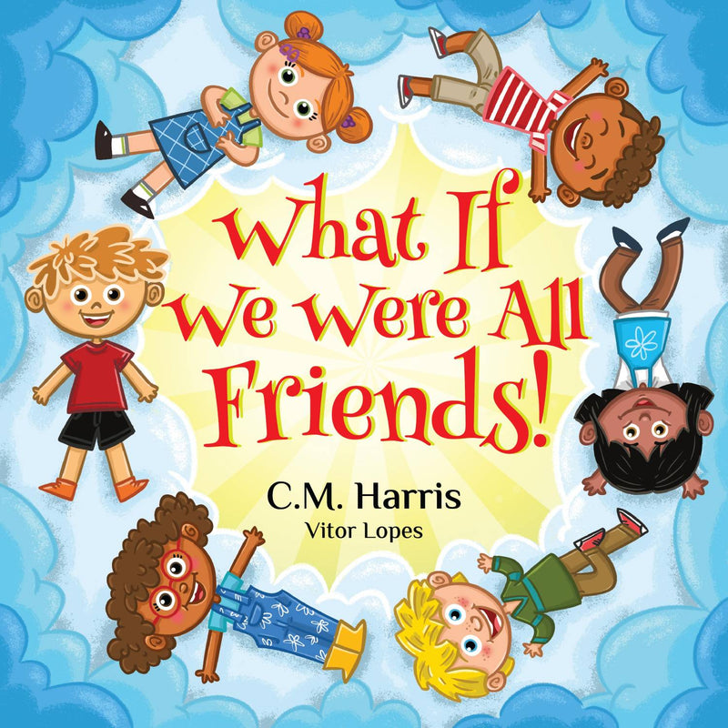 What If We Were All Friends! Cover Page by Author C.M Harris